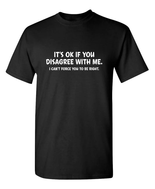 It Doesn't Matter If You Don't Agree with Me. I Can't Force You To Be Right. Printed Graphic T-shirts, Men's  T-shirts,