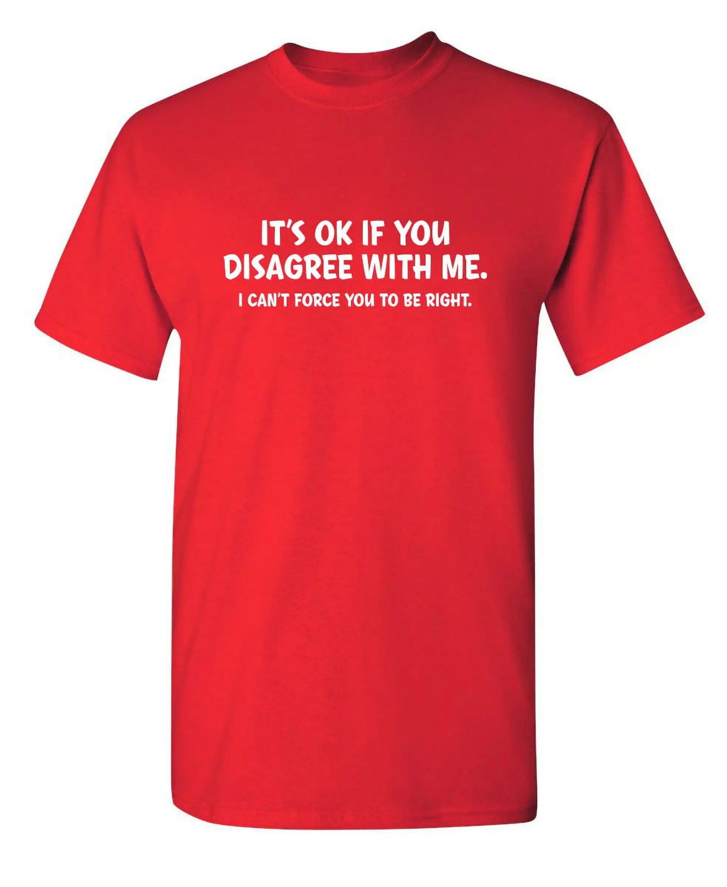 It Doesn't Matter If You Don't Agree with Me. I Can't Force You To Be Right. Printed Graphic T-shirts, Men's  T-shirts,